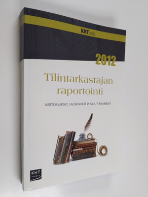 Tilintarkastajan raportointi 2012 : kertomukset, lausunno...