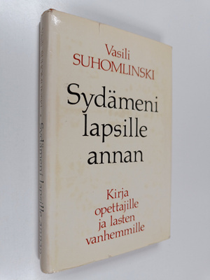 Vasili Suhomlinski : Sydämeni lapsille annan : Kirja opet...