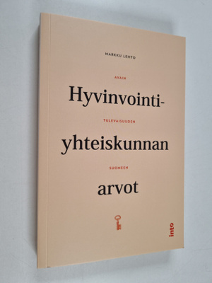 Markku Lehto : Hyvinvointiyhteiskunnan arvot : avain tule...