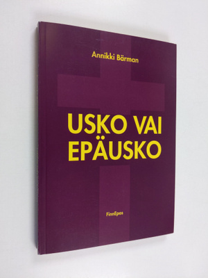Annikki Bärman : Usko vai epäusko (signeerattu)
