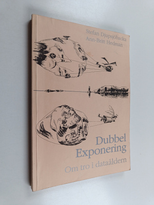 Stefan Djupsjöbacka : Dubbelexponering : om tro i dataåld...
