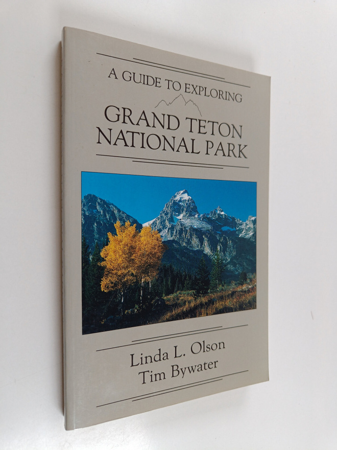 Linda L. Olson ym. : A Guide to Exploring Grand Teton Nat...