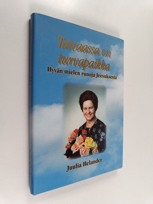 Juulia Helander : Taivaassa on turvapaikka : hyvän mielen...