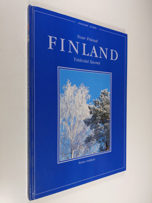 Raimo Suikkari : Your friend Finland = Ystäväsi Suomi