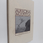 Anna-Maija Raittila : Aukkoina muurissa - pikkukuva 1