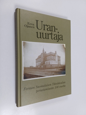 Eeva Ojanen : Uranuurtaja : Forssan suomalaisen yhteiskou...