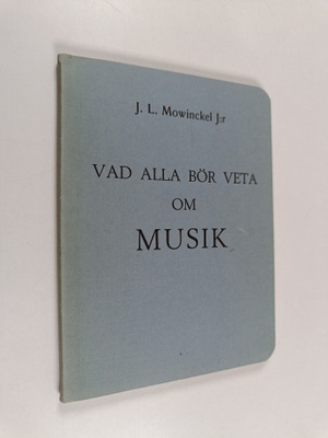 J.L. J:R Mowinckel : Vad alla bör veta om musik