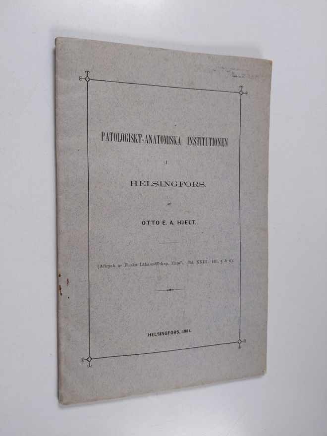 Otto E. A. Hjelt : Patologiskt-anatomiska institutionen i...