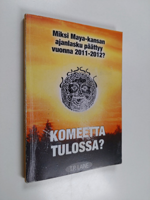 T. P. Laine : Komeetta tulossa? : miksi maya-kansan ajanl...