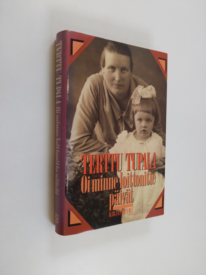 Terttu Tupala : Oi minne loittonitte päivät : muistelmia ...