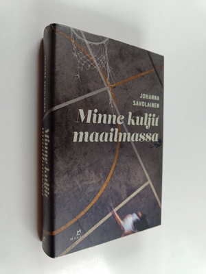 Johanna Savolainen : Minne kuljit maailmassa
