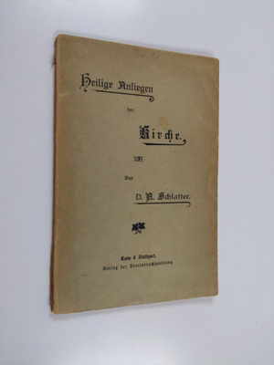 Adolf Schlatter : Heilige Anliegen der Kirche - vier Reden