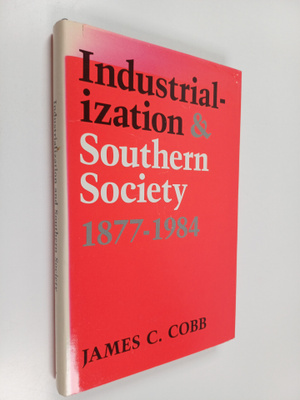 James Charles Cobb : Industrialization and Southern Socie...
