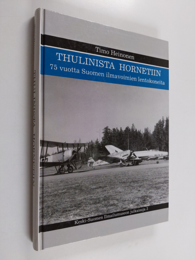 Timo Heinonen : Thulinista Hornetiin : 75 vuotta Suomen i...
