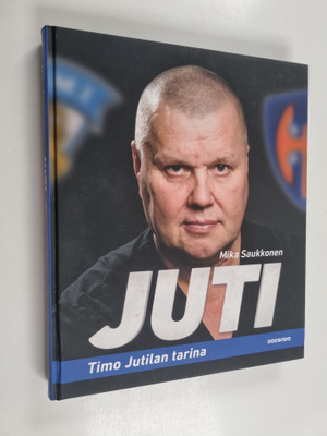 Mika Saukkonen : Juti : Timo Jutilan tarina
