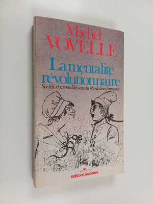 Michel Vovelle : La mentalite revolutionnaire : societe e...