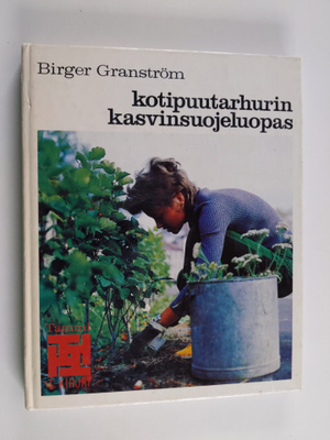 Birger Granström : Kotipuutarhurin kasvinsuojeluopas