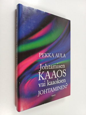 Pekka Aula : Johtamisen kaaos vai kaaoksen johtaminen?