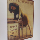Joyce Carol Oates : Jag ska ta dig dit : roman - pikkukuva 1