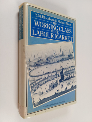 R. M. Blackburn : The working class in the labour market