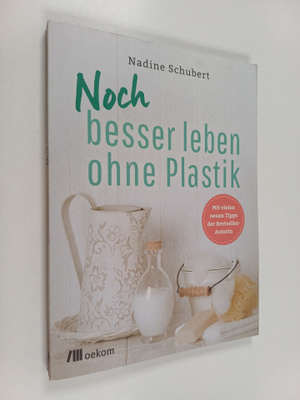 Nadine Schubert ym. : Besser leben ohne Plastik