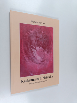 Mervi Ahervuo : Kaskimailta Helsinkiin : tarinaa esivanhe...