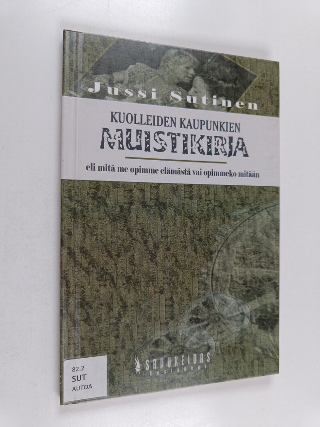 Jussi Sutinen : Kuolleiden kaupunkien muistikirja eli Mit...