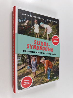 Sinikka Nopola ym. : Siskossyndrooma : 60-luku kasvatti m...