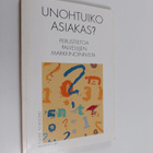 Tuire Ylikoski : Unohtuiko asiakas : perustietoa palveluj... - pikkukuva 1