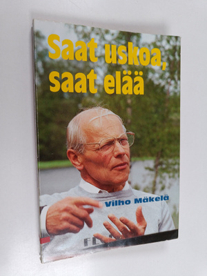 Vilho Mäkelä : Saat uskoa, saat elää (signeerattu)