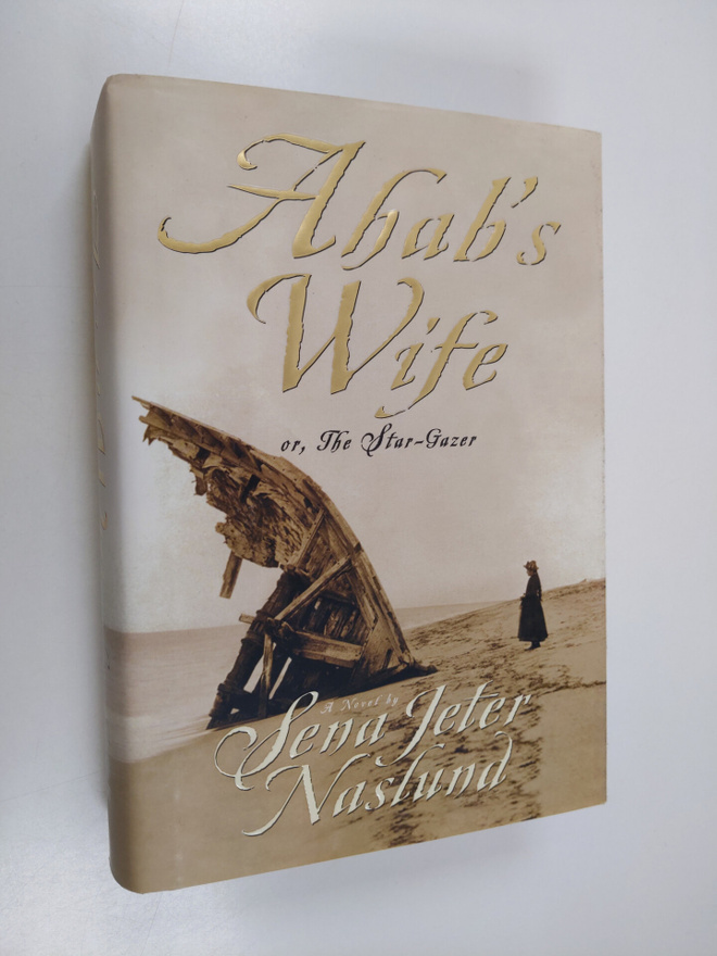 Sena Jeter Naslund : Ahab's Wife - Or, The Star-Gazer