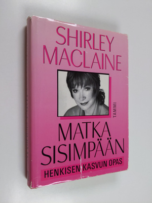 Shirley MacLaine : Matka sisimpään : henkisen kasvun opas