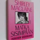 Shirley MacLaine : Matka sisimpään : henkisen kasvun opas - pikkukuva 1