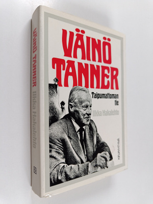 Ilkka Hakalehto : Väinö Tanner : taipumattoman tie