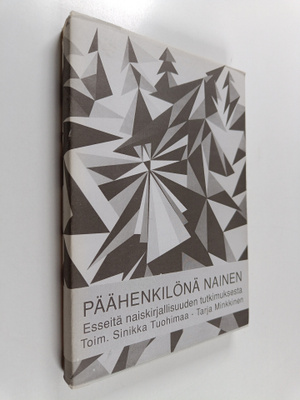 Sinikka Tuohimaa ym. : Päähenkilönä nainen : esseitä nais...