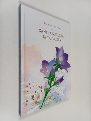 Hanna Ekola : Sanoja surusta ja toivosta