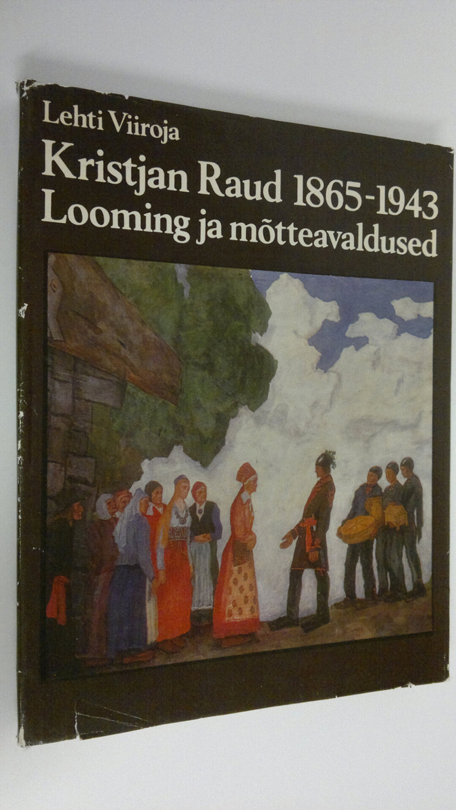 Lehti Viiroja : Kristjan Raud 1865-1943 : Looming ja mott...