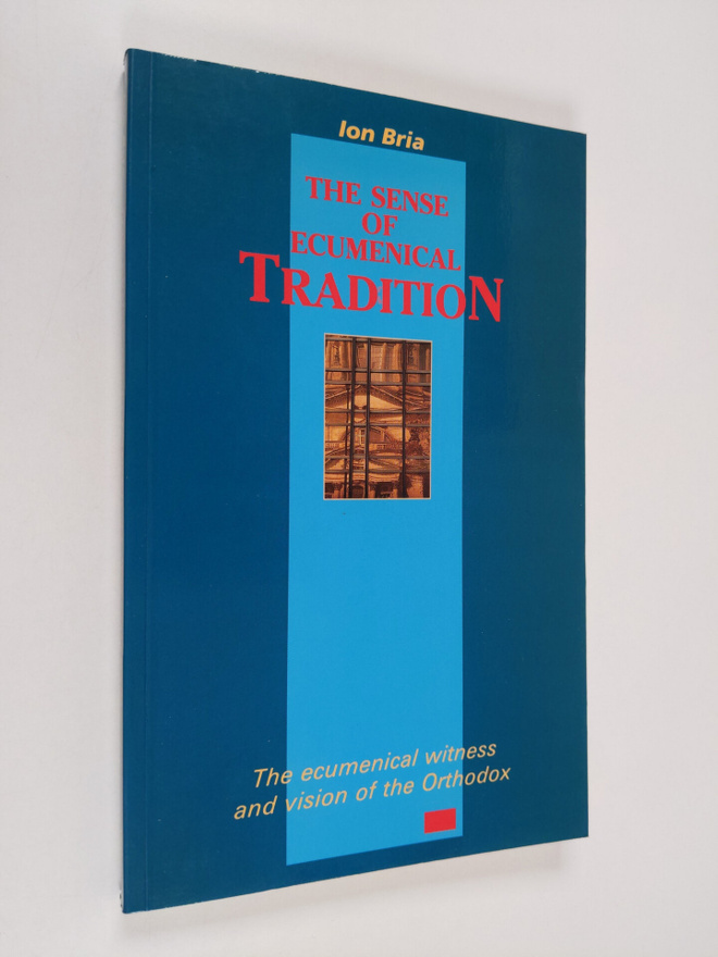 Ion Bria : The sense of ecumenical tradition : the ecumen...
