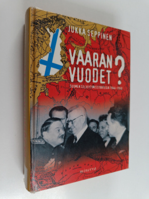 Jukka Seppinen : Vaaran vuodet : Suomen selviytymisstrate...