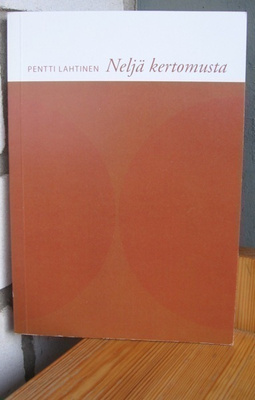 Pentti Lahtinen: Neljä kertomusta, 2010. 164 s.