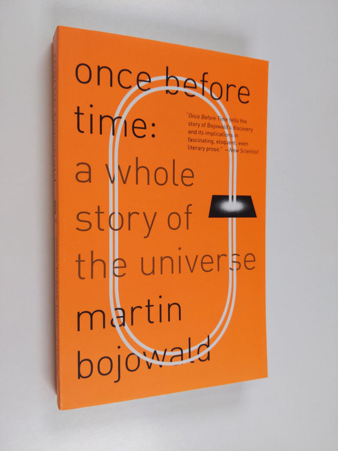 Martin Bojowald : Once before time : a whole story of the...