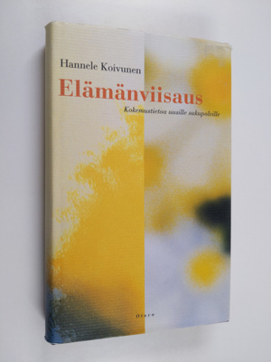 Hannele Koivunen : Elämänviisaus : kokemustietoa uusille ...
