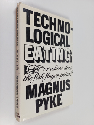 Magnus Pyke : Technological eating or Where does the fish...