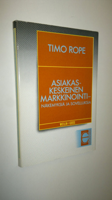 Timo Rope : Asiakaskeskeinen markkinointi : näkemyksiä ja...