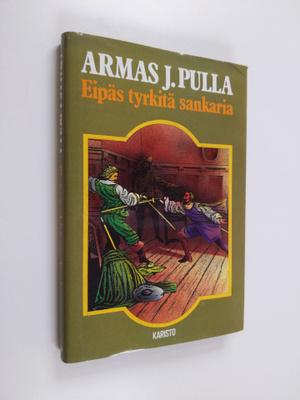 Armas J. Pulla : Eipäs tyrkitä sankaria! : historiallinen...