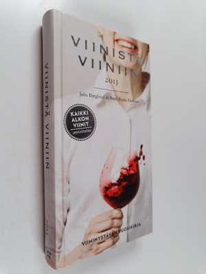 Juha Berglund : Viinistä viiniin. 2013 : viininystävän vu...
