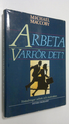 Michael Maccoby : Arbeta varför det? : förändringar i arb...