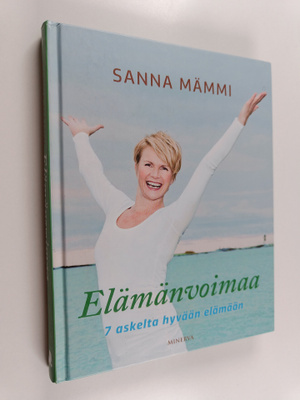Sanna Mämmi : Elämänvoimaa : 7 askelta hyvään elämään