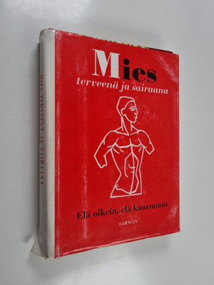 Mies terveenä ja sairaana : elä oikein, elä kauemmin