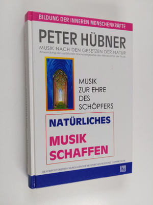 Peter Hubner : Naturliches Musikschaffen - Musik nach den...